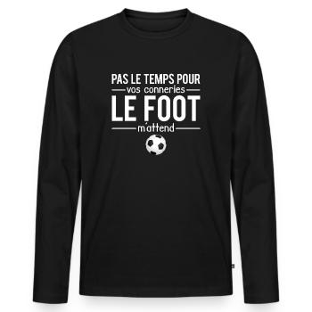 Pas le temps pour vos conneries le foot m'attend - T-shirt manches longues Premium bio Homme - noir - Devant - Nico (187cm)