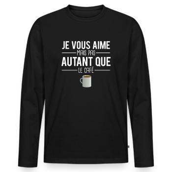 Je vous aime mais pas autant que le café humour - T-shirt manches longues Premium bio Homme - noir - Devant - Nico (187cm)