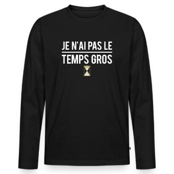 Je n'ai pas le temps gros je m'en fous indifférent - T-shirt manches longues Premium bio Homme - noir - Devant - Nico (187cm)