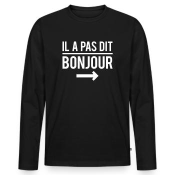 Il a pas dit bonjour phrase expression humour - T-shirt manches longues Premium bio Homme - noir - Devant - Nico (187cm)