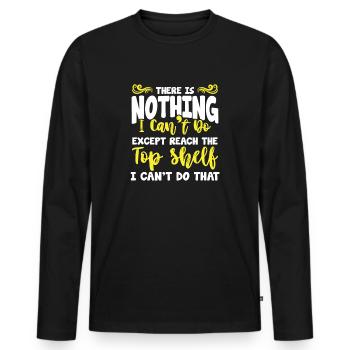 There Is Nothing I Can't Do - Reach The Top Shelf - Men's Premium Organic Long Sleeve Shirt - black - Front - Nico (187cm)