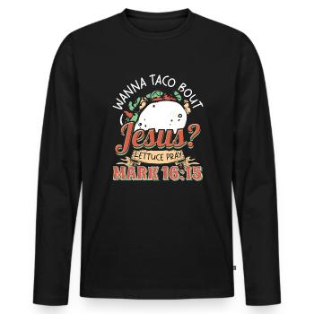 Funny Saying want to Taco Bout Jesus Lettuce Pray - Men's Premium Organic Long Sleeve Shirt - black - Front - Nico (187cm)