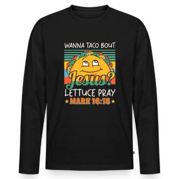 Funny Saying want to Taco Bout Jesus Lettuce Pray - Men's Premium Organic Long Sleeve Shirt - black - Front - Nico (187cm)