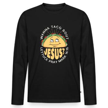 Funny Saying want to Taco Bout Jesus Lettuce Pray - Men's Premium Organic Long Sleeve Shirt - black - Front - Nico (187cm)