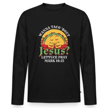 Funny Saying want to Taco Bout Jesus Lettuce Pray - Men's Premium Organic Long Sleeve Shirt - black - Front - Nico (187cm)