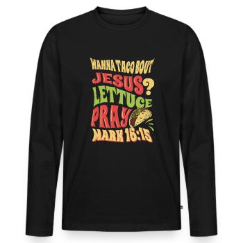 Funny Saying want to Taco Bout Jesus Lettuce Pray - Men's Premium Organic Long Sleeve Shirt - black - Front - Nico (187cm)