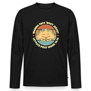 Lustiger Spruch Wanna Taco Bout Jesus Lettuce Pray - Männer Premium Bio Langarmshirt - Schwarz - Vorne - Nico (187cm)