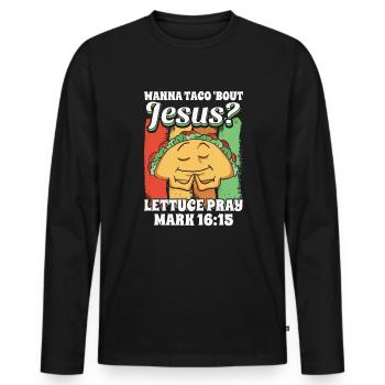 Funny Saying want to Taco Bout Jesus Lettuce Pray - Men's Premium Organic Long Sleeve Shirt - black - Front - Nico (187cm)