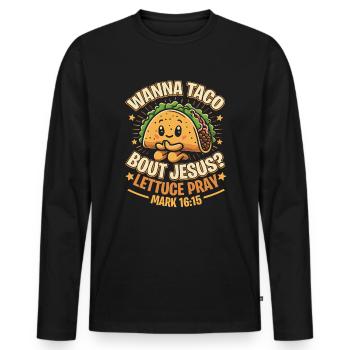 Funny Funny want to Taco Bout Jesus Lettuce Pray - Men's Premium Organic Long Sleeve Shirt - black - Front - Nico (187cm)