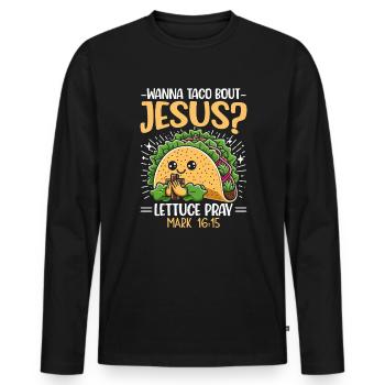 Funny Funny want to Taco Bout Jesus Lettuce Pray - Men's Premium Organic Long Sleeve Shirt - black - Front - Nico (187cm)