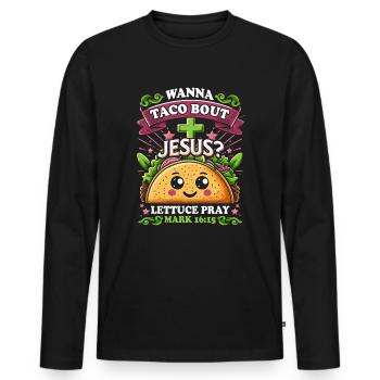 Funny Saying want to Taco Bout Jesus Lettuce Pray - Men's Premium Organic Long Sleeve Shirt - black - Front - Nico (187cm)