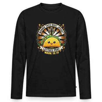 Funny Saying want to Taco Bout Jesus Lettuce Pray - Men's Premium Organic Long Sleeve Shirt - black - Front - Nico (187cm)