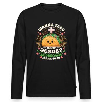 Funny Funny want to Taco Bout Jesus Lettuce Pray - Men's Premium Organic Long Sleeve Shirt - black - Front - Nico (187cm)