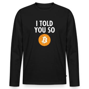 I Told You So....Bitcoin BTC Krypto Spruch - Männer Premium Bio Langarmshirt - Schwarz - Vorne - Nico (187cm)