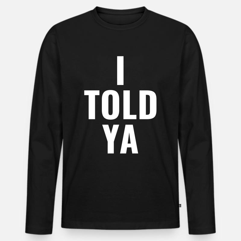 I told ya - Männer Premium Bio Langarmshirt - Schwarz