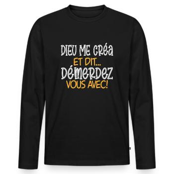 DIEU ME CRÉA ET DIT DÉMERDEZ-VOUS AVEC ! cadeau - T-shirt manches longues Premium bio Homme - noir - Devant - Nico (187cm)