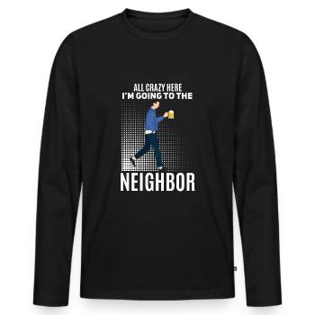 Funny neighbor beer saying - Men's Premium Organic Long Sleeve Shirt - black - Front - Nico (187cm)