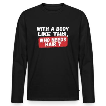 Who needs hair? - Men's Premium Organic Long Sleeve Shirt - black - Front - Nico (187cm)
