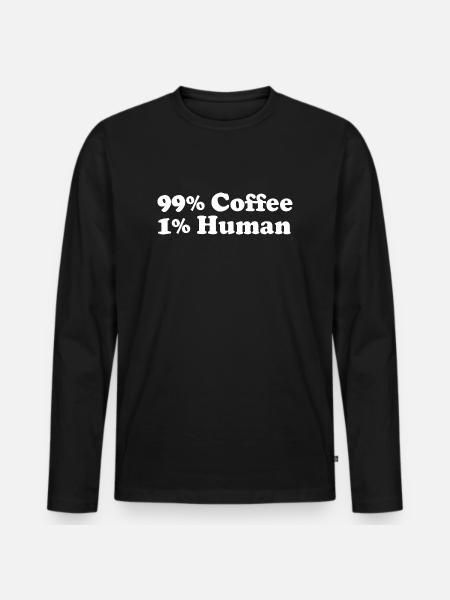 99% Coffee 1% Human - Men's Premium Organic Long Sleeve Shirt - black