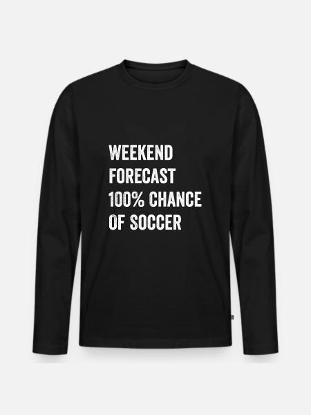 Weekend Forecast Funny Soccer Lover - Men's Premium Organic Long Sleeve Shirt - black