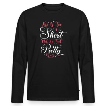 Life Is Too Short Not To Feel Pretty - Men's Premium Organic Long Sleeve Shirt - black - Front - Nico (187cm)