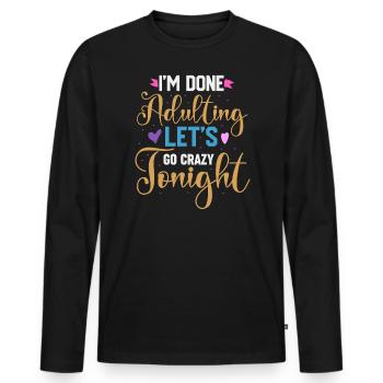 Ich bin fertig mit dem Erwachsenwerden, lass uns heute Abend verrückt werden - Männer Premium Bio Langarmshirt - Schwarz - Vorne - Nico (187cm)
