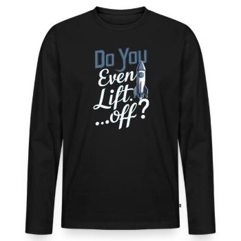 Do You Even Lift Off Funny Model Rocket Builder - Men's Premium Organic Long Sleeve Shirt - black - Front - Nico (187cm)