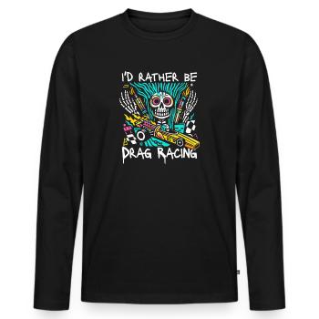 I'd Rather Be Drag Racing - Für Motorsportfans - Männer Premium Bio Langarmshirt - Schwarz - Vorne - Nico (187cm)