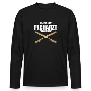 Ab Jetzt Bitte Facharzt Für Chirurgie - Männer Premium Bio Langarmshirt - Schwarz - Vorne - Nico (187cm)