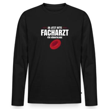 Ab Jetzt Bitte Facharzt Für Hämatologie - Männer Premium Bio Langarmshirt - Schwarz - Vorne - Nico (187cm)