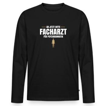 Ab Jetzt Bitte Facharzt Für Psychosomatik - Männer Premium Bio Langarmshirt - Schwarz - Vorne - Nico (187cm)
