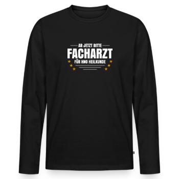 Ab Jetzt Bitte Facharzt Für HNO Heilkunde - Männer Premium Bio Langarmshirt - Schwarz - Vorne - Nico (187cm)