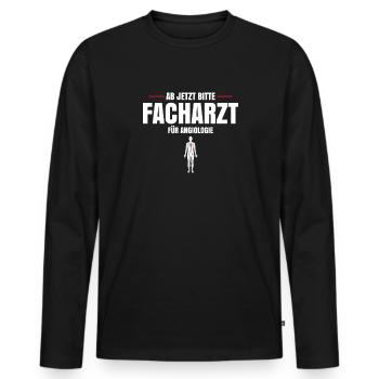 Ab Jetzt Bitte Facharzt Für Angiologie - Männer Premium Bio Langarmshirt - Schwarz - Vorne - Nico (187cm)