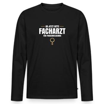 Ab Jetzt Bitte Facharzt Für Frauenheilkunde - Männer Premium Bio Langarmshirt - Schwarz - Vorne - Nico (187cm)