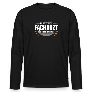 Ab Jetzt Bitte Facharzt Für Geburtsmedizin - Männer Premium Bio Langarmshirt - Schwarz - Vorne - Nico (187cm)