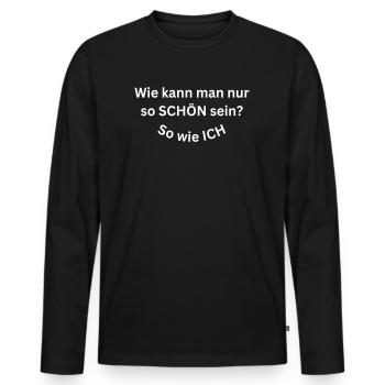 Wie kann man nur so SCHÖN sein? So wie ICH - Männer Premium Bio Langarmshirt - Schwarz - Vorne - Nico (187cm)