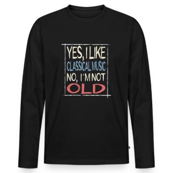 Yes, i like Classical Music, No I´m not old - Männer Premium Bio Langarmshirt - Schwarz - Vorne - Nico (187cm)