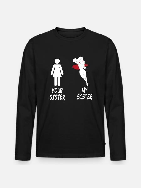 YOUR SISTER - MY SISTER - Comparison - Men's Premium Organic Long Sleeve Shirt - black