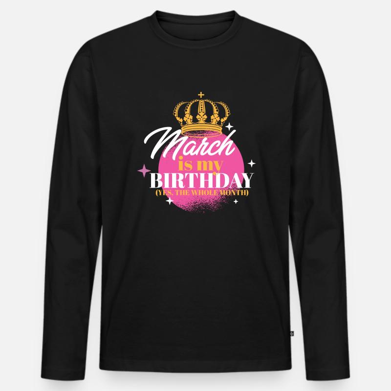 Marzo è il mio compleanno Sì, tutto il mese Nato a - Maglia a manica lunga ecologica premium da uomo - nero