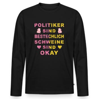 Politiker sind bestechlich Schweine sind Okay - Männer Premium Bio Langarmshirt - Schwarz - Vorne - Nico (187cm)