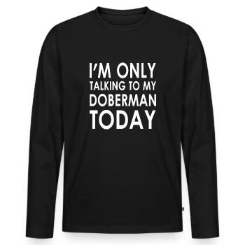 I'm only talking to my Dobermantoday - Männer Premium Bio Langarmshirt - Schwarz - Vorne - Nico (187cm)