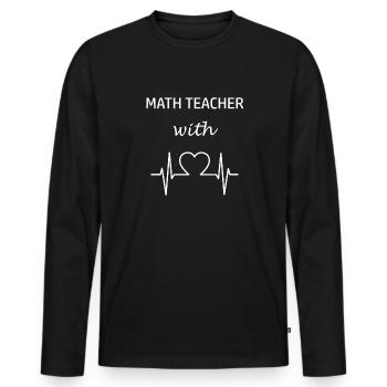 Math Teacher Math Teacher with Heart Teacher Math - Men's Premium Organic Long Sleeve Shirt - black - Front - Nico (187cm)