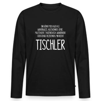 Der Tischler – ein Alleskönner, Genie, Multitalent - Männer Premium Bio Langarmshirt - Schwarz - Vorne - Nico (187cm)
