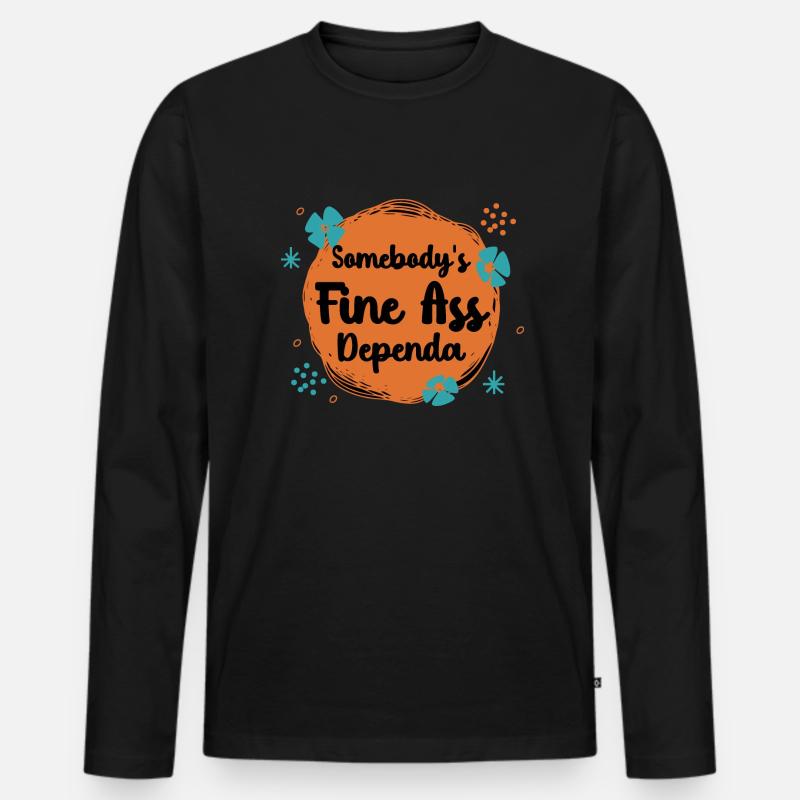 Somebody's Fine Ass Dependa - Men's Premium Organic Long Sleeve Shirt - black