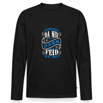 Scheiss Da Nix Dann Feid Da Nix Bayrische Sprüche - Männer Premium Bio Langarmshirt - Schwarz - Vorne - Nico (187cm)