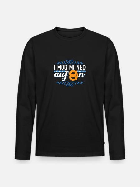 I Mog Mi Ned Aufbrezeln Bayrische Sprüche Dialekt - Männer Premium Bio Langarmshirt - Schwarz