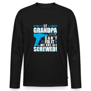 If Grandpa can not fix it we are all screwed !! - Men's Premium Organic Long Sleeve Shirt - black - Front - Nico (187cm)