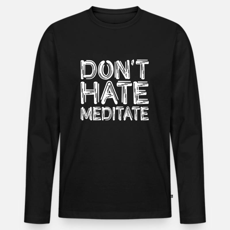 Don't Hate Meditate - Männer Premium Bio Langarmshirt - Schwarz