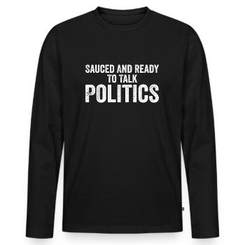 Sauced and ready to talk politics - Men's Premium Organic Long Sleeve Shirt - black - Front - Nico (187cm)