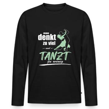 Spaß am Tanz Man denkt zu viel und tanzt zu wenig - Männer Premium Bio Langarmshirt - Schwarz - Vorne - Nico (187cm)
